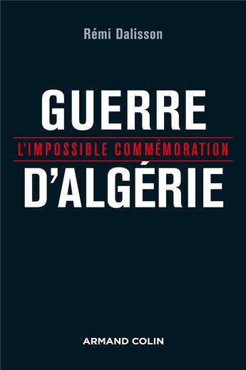 Couverture du livre « Guerre d'Algérie ; l'impossible commémoration » de Remi Dalisson aux éditions Armand Colin