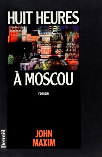 Couverture du livre « Huit heures a moscou » de John R. Maxim aux éditions Denoel