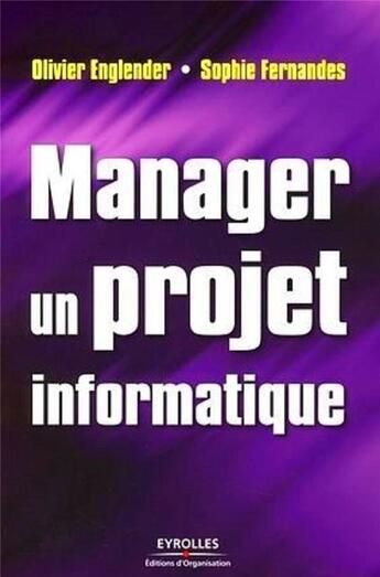 Couverture du livre « Manager un projet informatique » de Englender/Fernandes aux éditions Organisation