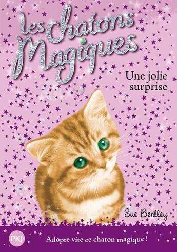 Couverture du livre « Les chatons magiques Tome 1 : une jolie surprise » de Sue Bentley aux éditions Pocket Jeunesse