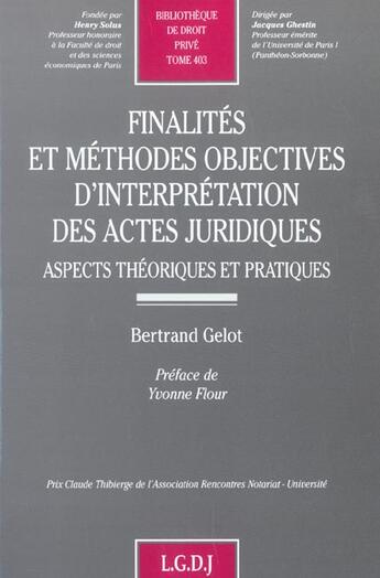 Couverture du livre « Finalites et methodes objectives d'interpretation des actes juridiques - vol403 - aspects theoriques » de Gelot B. aux éditions Lgdj