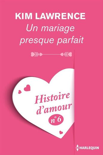 Couverture du livre « Un mariage presque parfait - Histoire d'amour n° 6 » de Kim Lawrence aux éditions Harlequin