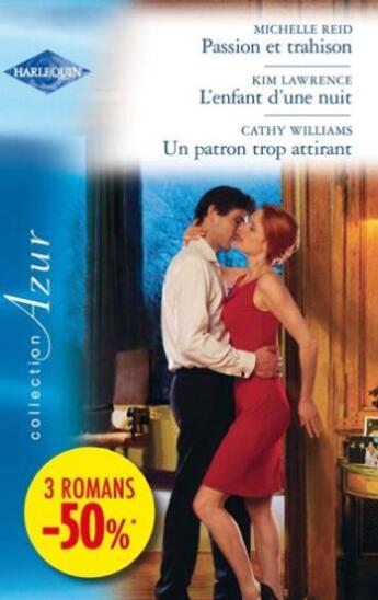 Couverture du livre « Passion et trahison ; l'enfant d'une nuit ; un patron trop attirant » de Michelle Reid et Kim Lawrence et Cathy Williams aux éditions Harlequin