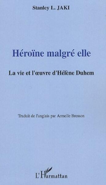 Couverture du livre « Heroïne malgré elle ; la vie et l'oeuvre d'hélène duhem » de Stanley L. Jaki aux éditions L'harmattan