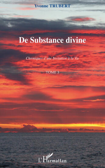 Couverture du livre « Chroniques d'une invitation à la vie t.3 ; de substance divine » de Yvonne Trubert aux éditions L'harmattan