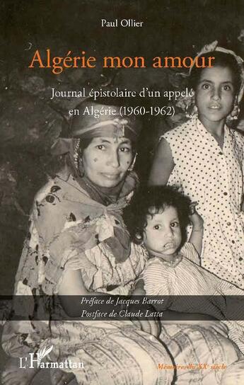 Couverture du livre « Algérie mon amour ; journal épistolaire d'un appele en Algérie (1960-1962) » de Paul Ollier aux éditions L'harmattan