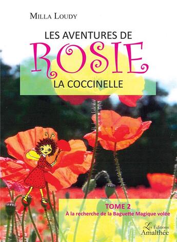 Couverture du livre « Les aventures de Rosie la coccinelle t.2 ; à la recherche de la baguette magique volée » de Milla Loudy aux éditions Amalthee