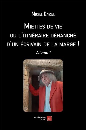 Couverture du livre « Miettes de vie ou l'itinéraire déhanché d'un écrivain de la marge ! t.1 » de Michel Dansel aux éditions Editions Du Net