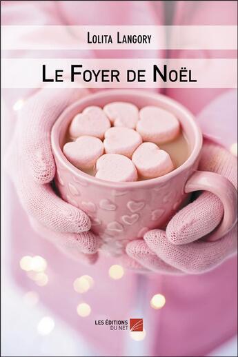 Couverture du livre « Le foyer de Noël » de Lolita Langory aux éditions Editions Du Net