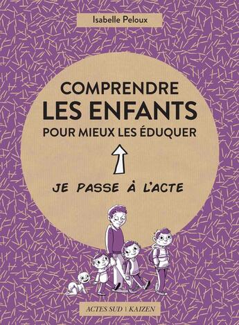 Couverture du livre « Comprendre les enfants pour mieux les éduquer » de Isabelle Peloux et Etienne Friess aux éditions Actes Sud