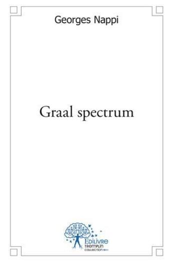 Couverture du livre « Graal spectrum » de Georges Nappi aux éditions Edilivre