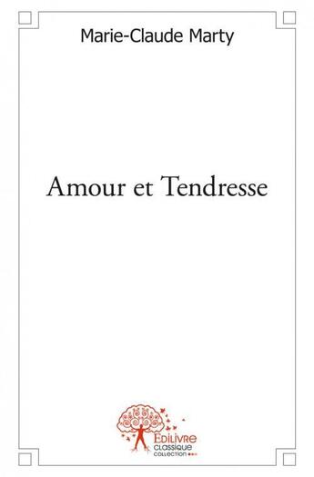 Couverture du livre « Amour et tendresse » de Marie-Claude Marty aux éditions Edilivre