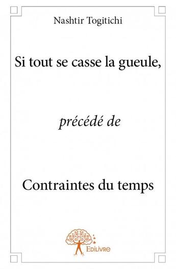 Couverture du livre « Si tout se casse la gueule, precede de contraintes de temps » de Nashtir Togitichi aux éditions Edilivre