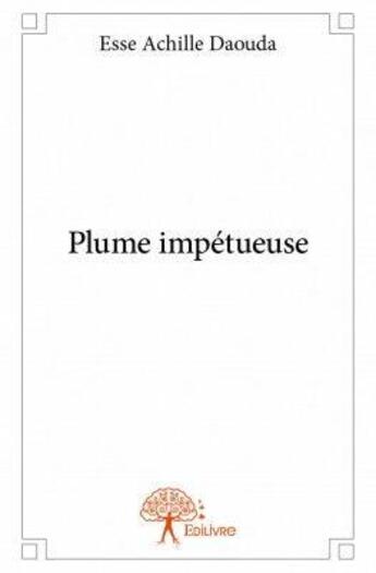 Couverture du livre « Plume impétueuse » de Esse Achille Daouda aux éditions Edilivre