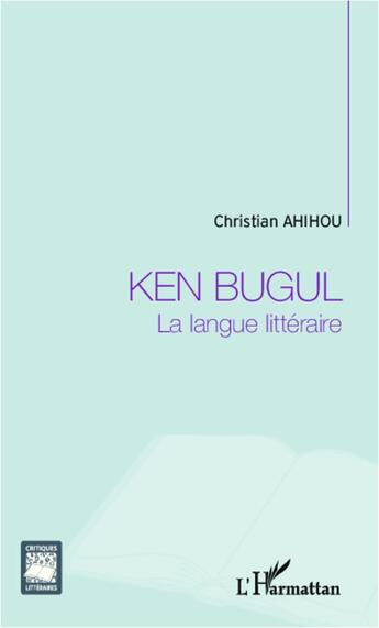 Couverture du livre « Ken Bugul ; la langue littéraire » de Christian Ahihou aux éditions L'harmattan