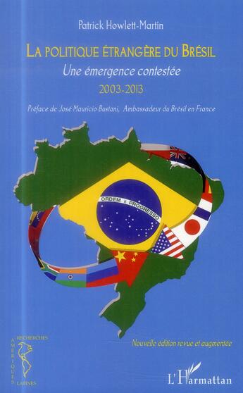 Couverture du livre « Politique étrangère du Brésil ; une émergence contestée 2003-2013 » de Patrick Howlett-Martin aux éditions L'harmattan