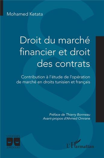 Couverture du livre « Droit du marché financier et droit des contrats : Contribution à l'étude de l'opération de marché en droits tunisien et français » de Ketata/Omrane aux éditions L'harmattan