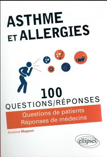 Couverture du livre « 100 questions/réponses ; asthmes et allergies » de Antoine Magnan aux éditions Ellipses