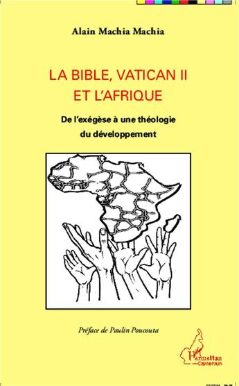 Couverture du livre « La Bible, Vatican II et L'afrique ; de l'exegèse à une théorie du développement » de Alain Machia Machia aux éditions L'harmattan