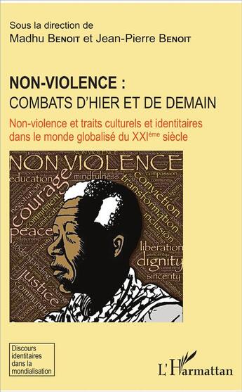 Couverture du livre « Non-violence : combats d'hier et de demain non-violence et traits culturels et identitaires dans le monde globalisé du XXIe siècle » de Jean-Pierre Benoit et Madhu Benoit aux éditions L'harmattan