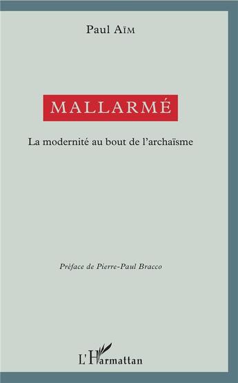 Couverture du livre « Mallarmé, la modernité au bout de l'archaisme » de Paul Aim aux éditions L'harmattan