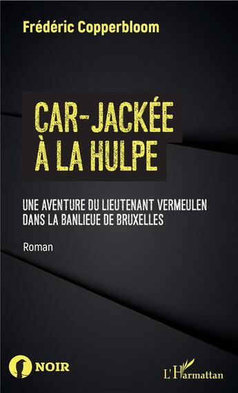 Couverture du livre « Car-jackee à la hulpe ; une aventure du lieutenant Vermeulen dans la banlieue de Bruxelles » de Frederic Copperbloom aux éditions L'harmattan