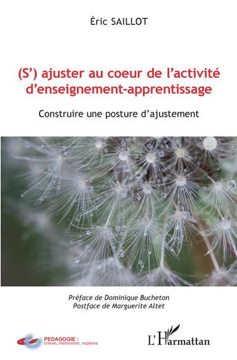 Couverture du livre « (s')ajuster au coeur de l'activité d'enseignement-apprentissage ; construire une posture d'ajustement » de Eric Saillot aux éditions L'harmattan