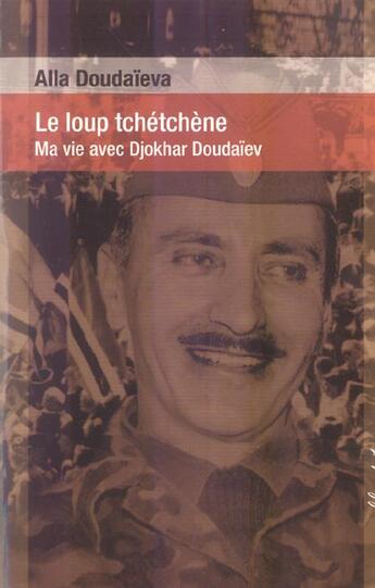 Couverture du livre « Le loup tchetchene ; ma vie avec djokhar doudaiev » de Alla Doudaieva aux éditions Buchet Chastel