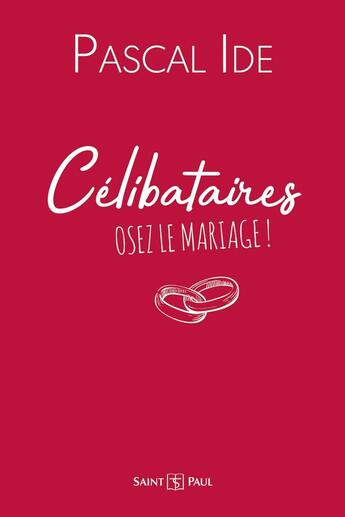 Couverture du livre « Célibataires : osez le mariage ! » de Pascal Ide aux éditions Saint Paul Editions