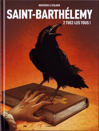 Couverture du livre « Saint-Barthélémy t.2 : tuez-les tous ! » de Pierre Boisserie et Eric Stalner aux éditions Les Arenes