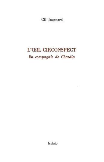 Couverture du livre « L'oeil circonspect ; en compagnie de Chardin » de Gil Jouanard aux éditions Isolato