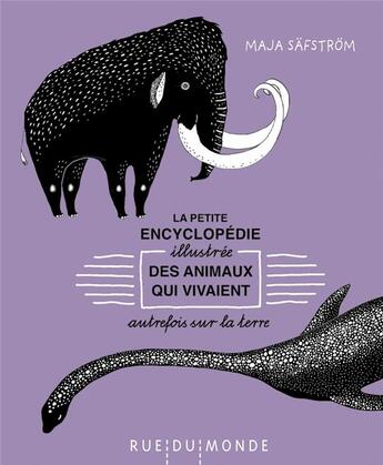 Couverture du livre « La petite encyclopédie illustrée des animaux qui vivaient autrefois sur la terre » de Safstrom Maja aux éditions Rue Du Monde