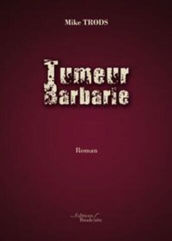 Couverture du livre « Tumeur barbarie » de Mike Trods aux éditions Baudelaire