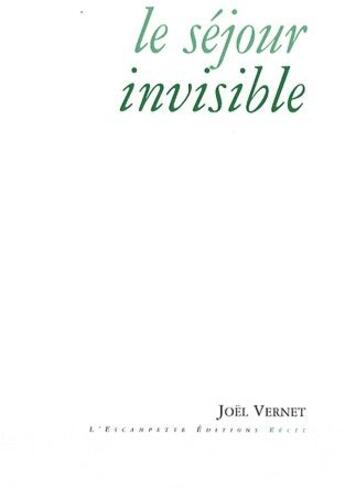 Couverture du livre « Le séjour invisible » de Joël Vernet aux éditions Escampette