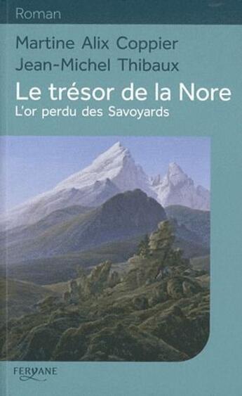 Couverture du livre « Le trésor de la Nore ; l'or perdu des Savoyards » de Jean-Michel Thibaux et Martine Alix Coppier aux éditions Feryane