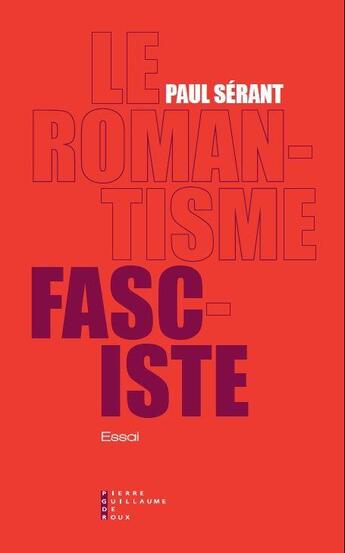 Couverture du livre « Le romantisme fasciste » de Paul Serant aux éditions Pierre-guillaume De Roux