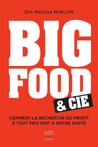 Couverture du livre « Big food & cie : comment la recherche du profit à tout prix nuit à notre santé » de Melissa Mialon aux éditions Thierry Souccar