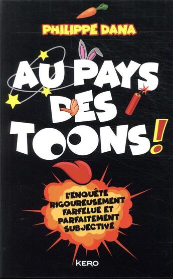 Couverture du livre « Au pays des toons ! ; l'enquête rigoureusement farfelue et parfaitement subjective » de Philippe Dana aux éditions Kero