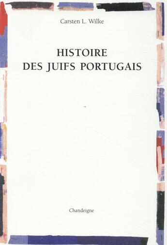 Couverture du livre « Histoire des juifs portugais » de Carsten Wilke aux éditions Editions Chandeigne&lima