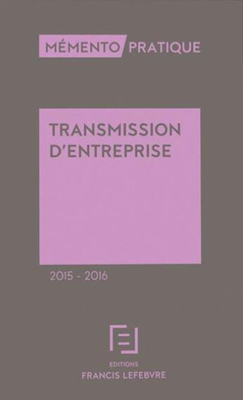 Couverture du livre « Mémento pratique ; transmission d'entreprise (édition 2015-2016) » de  aux éditions Lefebvre