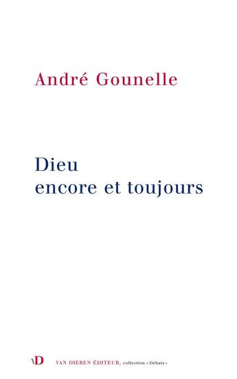 Couverture du livre « Dieu encore et toujours » de Andre Gounelle aux éditions Van Dieren