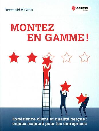 Couverture du livre « Montez en gamme ; expérience client et qualité perçue : enjeux majeurs pour les entreprises » de Romuald Vigier aux éditions Gereso