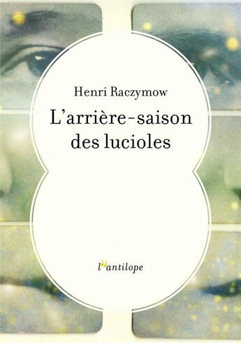 Couverture du livre « L'arrière-saison des lucioles » de Henri Raczymow aux éditions L'antilope
