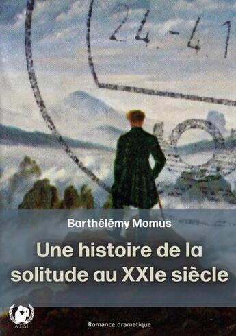 Couverture du livre « Une histoire de la solitude au XXIe siècle » de Barthelemy Momus aux éditions Art En Mots