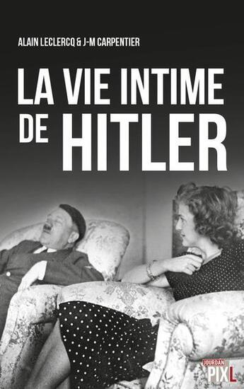 Couverture du livre « La vie intime de hitler » de Alain Leclercq aux éditions Pixl