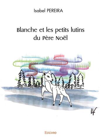 Couverture du livre « Blanche et les petits lutins du pere noel » de Pereira Isabel aux éditions Edilivre