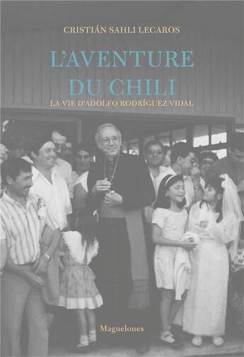 Couverture du livre « L'aventure du Chili ; la vie d'Adolfo Rodriguez Vidal » de Cristian Sahli Lecaros aux éditions Boleine