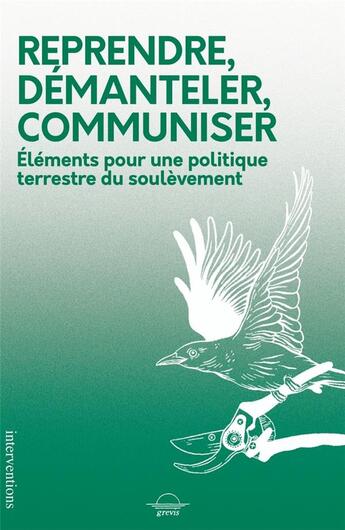 Couverture du livre « Reprendre, démanteler, communiser : Eléments pour une politique terrestre du soulèvement » de Comite Soulevements 14 aux éditions Grevis