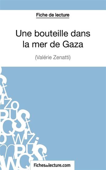 Couverture du livre « Une bouteille dans la mer, de Gaza de Valérie Zénatti : analyse complète de l'oeuvre » de Vanessa Grosjean aux éditions Fichesdelecture.com