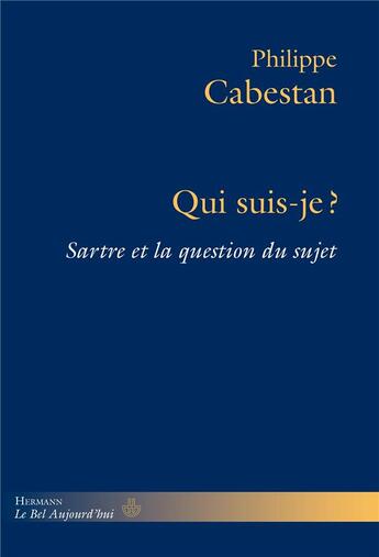 Couverture du livre « Qui suis-je ? - sartre et la question du sujet » de Philippe Cabestan aux éditions Hermann